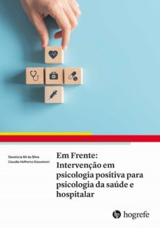 em frente: intervenço em psicologia positiva para psicologia da saude e hospitalar (ebook)-doralucia gil da silva-claudia hofheinz giacomoni-9786589092230
