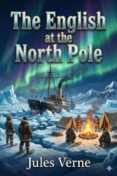 the english at the north pole: part i of the adventures of captain hatteras (ebook)-jules verne-9786726559930