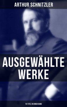 ausgewahlte werke von arthur schnitzler (76 titel in einem band) (ebook)-9788027209330