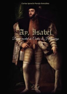ay, isabel. diario mortal de carlos de habsburgo-carlos ignacio pareja gonzalez-9788409310630