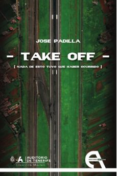 take off. nada de esto tuvo que haber ocurrido-jose padilla-9788410060630