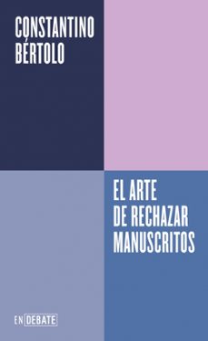 el arte de rechazar manuscritos (serie endebate)-constantino bertolo cadenas-9788410433830