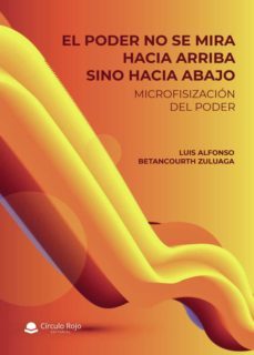 el poder no se mira hacia arriba sino hacia abajo-luis alfonso betancourth zuluaga-9788411284530