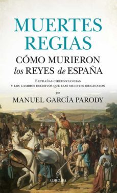 muertes regias. como murieron los reyes de españa (ebook)-manuel a. garcia parody-9788411311830