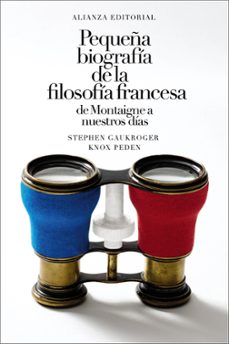 pequeña biografia de la filosofia francesa: de montaigne a nuestr os dias-stephen gaukroger-knox peden-9788411489430
