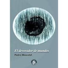 el devorador de mundos-pedro moscatel-9788412052930