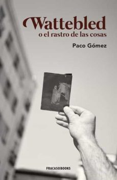 wattebled o el rastro de las cosas-paco gomez-9788412101430