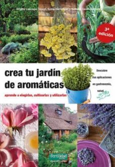crea tu jardin de aromaticas: aprende a elegirlas, cultivarlas y utlizarlas (3ª ed)-9788412183030