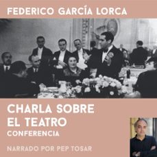 charla sobre el teatro: narrado por pep tosar (audiolibro)-federico garcia lorca-9788412236330