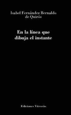 en la linea que dibuja el instante-isabel fernandez bernaldo de quiros-9788412360530