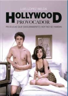 hollywood provocador. peliculas que (seguramente) hoy no se harian-luis lopez belda-9788412438130