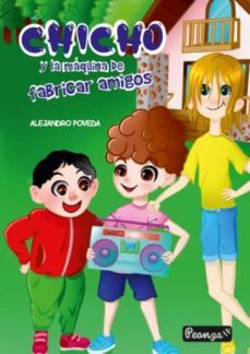 chicho y la maquina de fabricar amigos-alejandro poveda-9788412462630