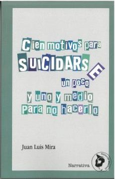 cien motivos para suicidarse (un poco) y uno y medio para no hacerlo-juan luis mira candel-9788412664430