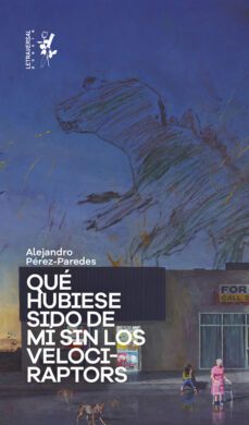 que hubiese sido de mi sin los velociraptors (ebook)-alejandro pérez-paredes-9788412709230