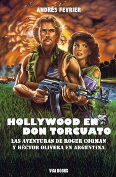 hollywood en don torcuato: las aventuras de roger corman y héctor olivera en argentina-andres fevrier-9788412805130