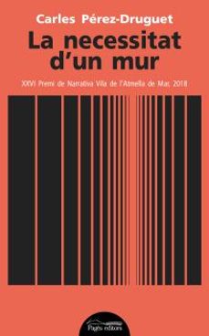 la necessitat d un mur-carles perez druguet-9788413030630
