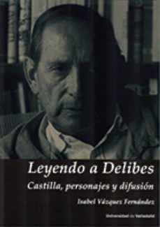 leyendo a delibes. castilla, personajes y difusión-isabel vazquez fernandez-9788413201030