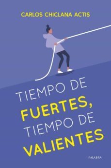 tiempo de fuertes, tiempo de valientes-carlos chiclana actis-9788413681030