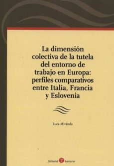 dimension colectiva de la tutela del entorno de trabajop en europ a: perfiles comparativos entre italia, francia y eslovenia-luca miranda-9788415000730