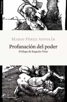 profanacion del poder-mario perez antolin-9788415070030
