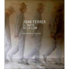 joan ferrer. el tacte de la llum (rustica) (obra pictorica, 1960- 2019)-b. puigdollers-d. ferer-9788415269830