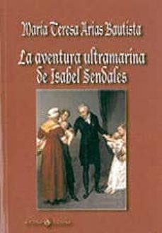 la aventura ultramarina de isabel sendales-maria teresa arias bautista-9788415335030
