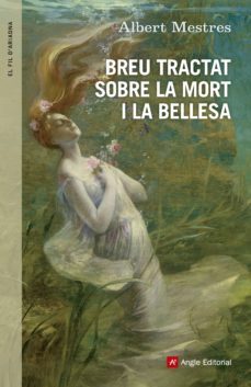 breu tractat sobre la mort i la bellesa-albert mestres-9788415695530