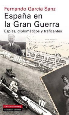 españa en la gran guerra: espias, diplomaticos y traficantes-fernando garcia sanz-9788415863830