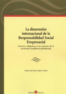 la dimension internacional de la responsabilidad social empresarial actores y disputas en el contexto de la economia     neoliberal lobalizada-maria del mar maira vidal-9788415923930