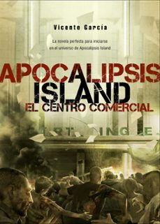 apocalipsis island 6: el centro comercial-vicente garcia-9788415932130