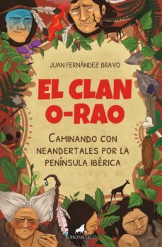 el clan o-rao: caminando con neandertales por la peninsula iberi- ca-juan fernandez bravo-9788415943730