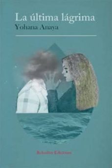 la ultima lagrima-yohana anaya-9788415976530