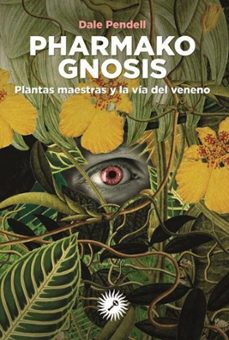 pharmako gnosis: plantas maestras y la via del veneno-dale pendell-9788416145430