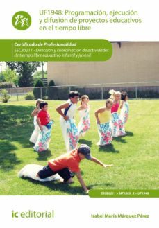 (i.b.d.) programacion, ejecucion y difusion de proyectos educativos en el tiempo libre. sscb0211 - direccion y coordinacion de actividades de tiempo libre educativo infantil y juvenil-maria isabel marquez perez-9788416271030