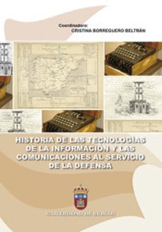 historia de las tecnologias de la informacion y las comunicaciones al servicio de la defensa-cristina borreguero beltran-9788416283330