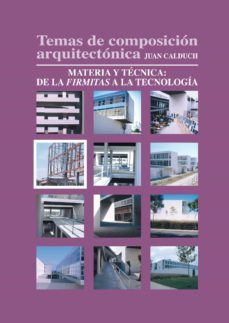 temas de composicion arquitectonica. 4.materia y tecnica de la firmita a la tecnologia (ebook)-juan calduch-9788416312030