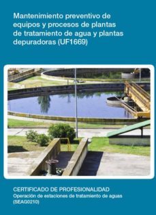 mantenimiento preventivo de equipos y procesos de plantas de trat amiento de agua y plantas depuradoras (uf1669)-juan jose sanchez gonzalez-9788416360130