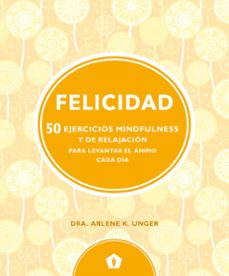 felicidad: 50 ejercicios mindfulness y de relajacion para levanta r el animo cada dia-9788416407330