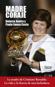 madre coraje: la madre de cristiano ronaldo. la vida y la fuerza de una luchadora-dolores aveiro-paulo sousa costa-9788416620630