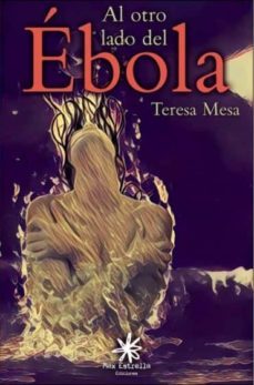al otro lado del ebola: teresa mesa escolano, es protagonista y narradora de esta novela en la que por primera vez, desvela como fue el devenir de los acontecimientos-teresa mesa-9788417008130