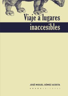 viaje a lugares inaccesibles-jose miguel gomez acosta-9788417301330