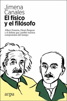 el fisico y el filosofo: einstein, bergson y el debate que cambio nuestra compresion del tiempo-9788417623630