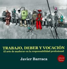 trabajo, deber y vocacion. el arte de madurar en la responsabilidad profesional (ebook)-javier barraca bairal-9788417666330