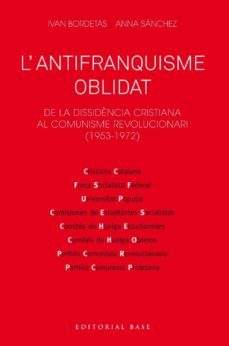 l antifranquisme oblidat: de la dissidencia cristiana al comunisme revolucionari (1953-1972)-ivan bordetas jimenez-9788417759230