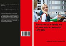 uf0349 - atención al cliente en el proceso comercial-miguel angel ladron de guevara-9788417943530