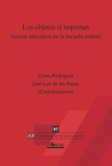 los objetos si importan. accion educativa en la escuela infantil-cintia rodriguez-jose luis de los reyes-9788417994730
