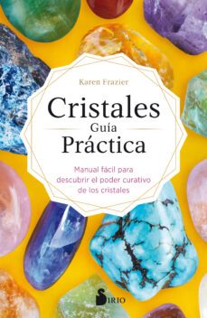 cristales guia practica: manual facil para descubrir el poder curativo de los cristales-9788418000430