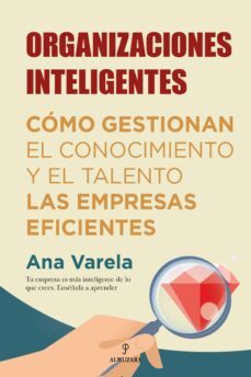 organizaciones inteligentes; como descubrir y desarrollar el talento en la empresa-ana varela-9788418205330