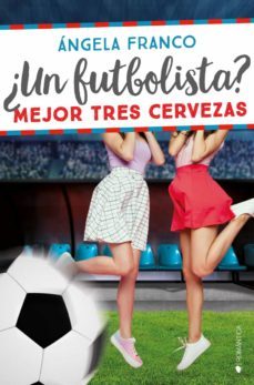 ¿un futbolista? mejor tres cervezas-angela franco-9788418274930