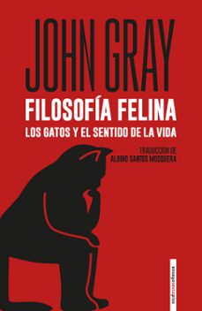 filosofia felina: los gatos y el sentido de la vida-john n. gray-9788418342530